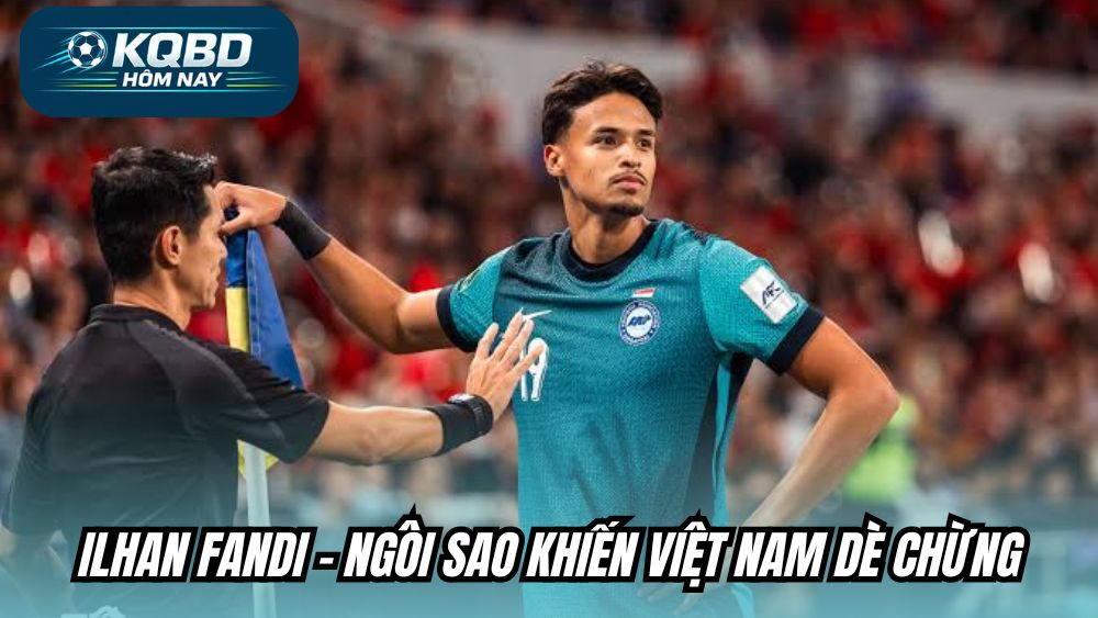 Ilhan Fandi - Ngôi sao khiến Việt Nam dè chừng