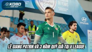 Lê Giang Patrik và 3 năm quý giá tại V League